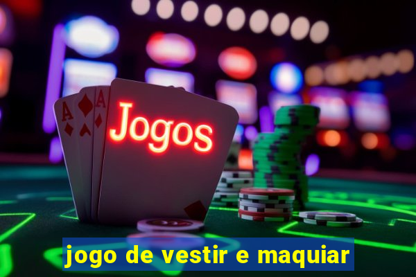 jogo de vestir e maquiar